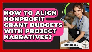 How To Align Nonprofit Grant Budgets With Project Narratives? - The Nonprofit Digest