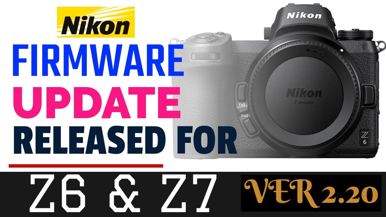 Nikon Z6/Z7 Firmware V.2.20 Released: CFexpress Card Support; Raw Video