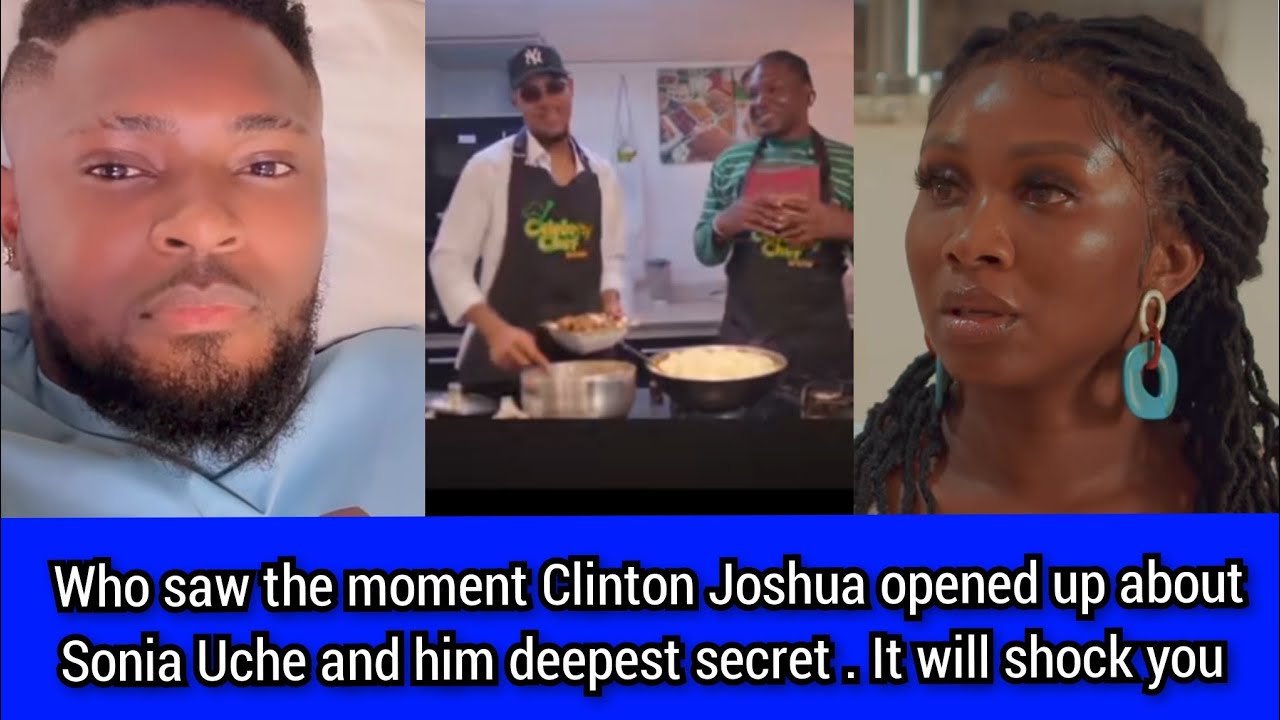 Who saw the moment Clinton Joshua opened up about Sonia Uche and Ms deepest secret . It will shock