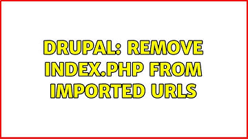 Drupal: Remove index.php from imported urls