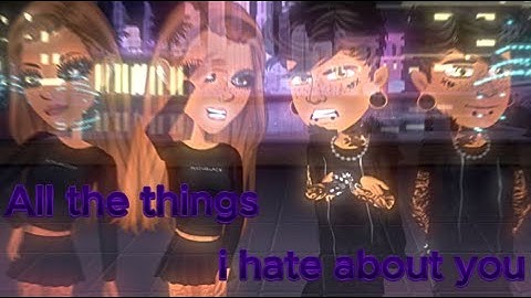 All the things i hate about you~ Msp version