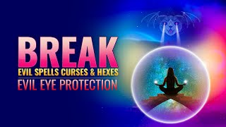 Break Evil Spells Curses &amp; Hexes | Remove Black Magic &amp; Negative Energy | Evil Eye Protection