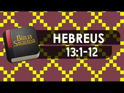 HEBREUS 13:1-12 – Bíblia Sagrada Online em Vídeo