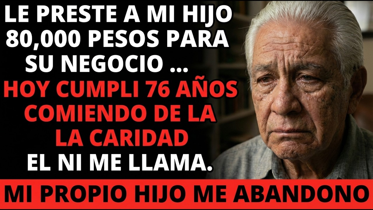 Le Preste A Mi Hijo 80,000 Pesos Para Su Negocio... Cumpli 76 Anos Comiendo De La Caridad