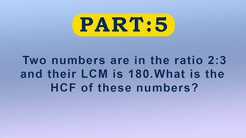 Two numbers are in the ratio 2:3 and their LCM is 180.What is the HCF of these numbers?