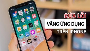 Cách sửa lỗi bị văng ứng dụng hoặc vào ứng dụng bị thoát ra ngoài trên iPhone