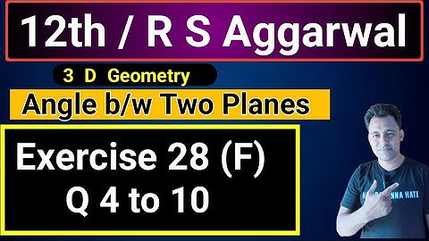 12th / Ex 28 (F) / Q 4 to 10 / R S Aggarwal / 3 D Geometry / Angle between two Planes