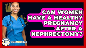 Can Women Have A Healthy Pregnancy After A Nephrectomy? - Oncology Support Network