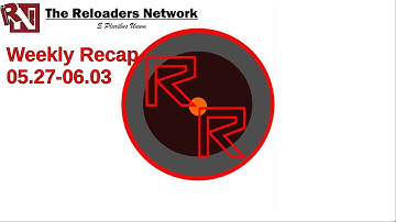 The Reloaders Network Weekly Recap 05.27.18-06.03.18