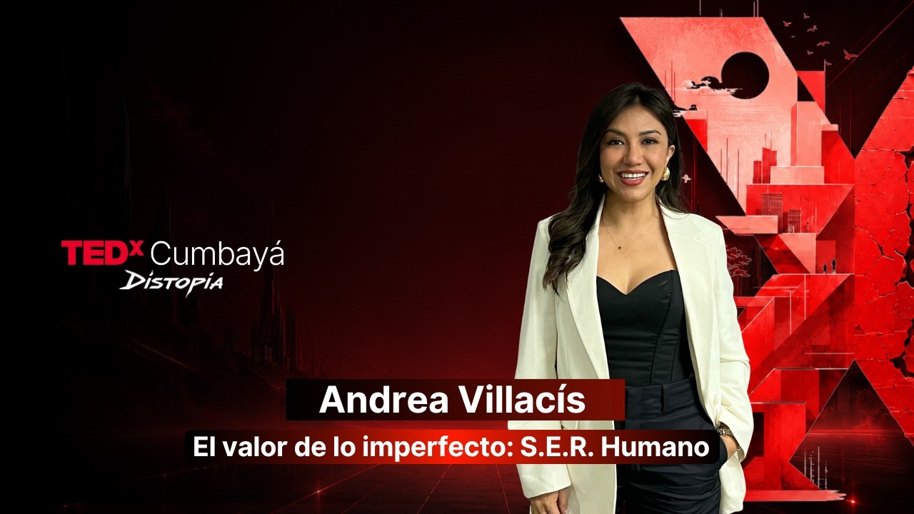 El valor de lo imperfecto: S.E.R. Humano | Andrea Villacís | TEDxCumbaya