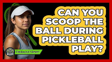 Can You Scoop The Ball During Pickleball Play?