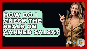 How Do I Check The Seals On Canned Salsa? - LearnToDIY360.com