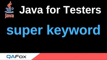 Java for Testers - Part 176 - super keyword