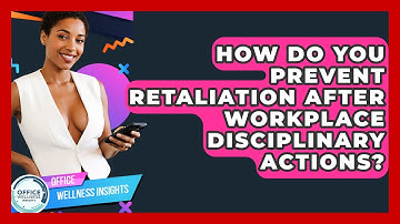 How Do You Prevent Retaliation After Workplace Disciplinary Actions? - Office Wellness Insights