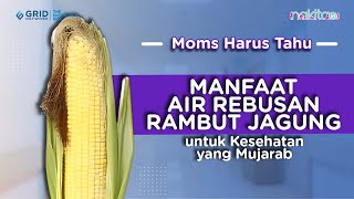 Manfaat Air Rebusan Rambut Jagung untuk Kesehatan yang Mujarab