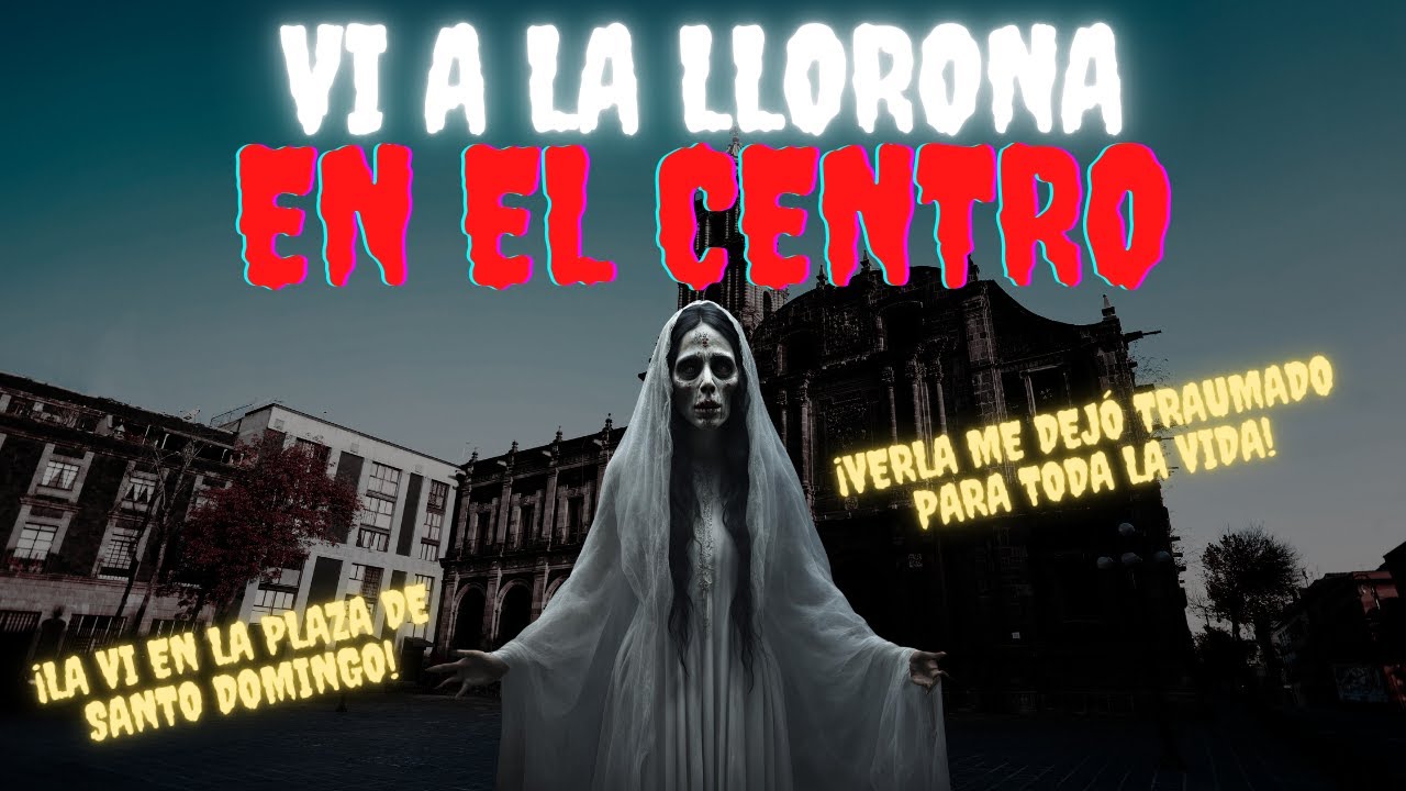 RELATOS de la LLORONA 2024: VI A LA LLORONA EN EL CENTRO #paranormal ...