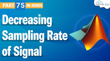 Decreasing Sampling Rate of Signal MATLAB | Signal Processing | MATLAB Tutorial - 75