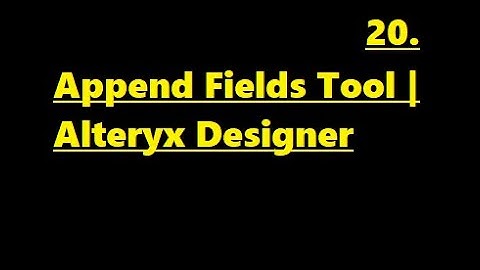 How to Use Append Fields Tool in Alteryx
