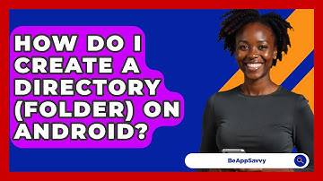 How Do I Create A Directory (Folder) On Android? - Be App Savvy