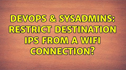 DevOps & SysAdmins: Restrict destination IPs from a WiFi connection? (2 Solutions!!)