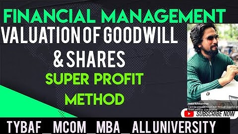 Super profit Method goodwill VALUATION OF GOODWILL & SHARES TYBAF SEM 5 FM MCOM FINANCIALMANAGEMENT