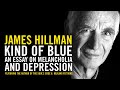 Kind of Blue: James Hillman on Melancholia & Depression (1992)