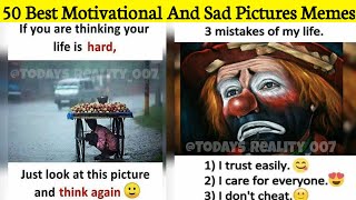 40 Best Motivational And Sad Pictures Memes | Pictures With Deep Meaning | Today Reality