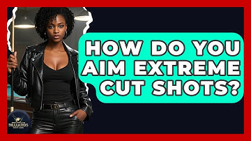 How Do You Aim Extreme Cut Shots? - Billiards Hustlers
