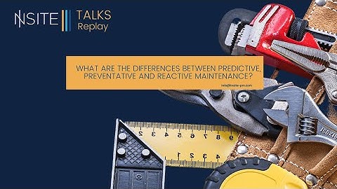 INSITE Talks: What are the differences between predictive, preventative and reactive maintenance?