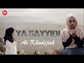 AI KHODIJAH – YA SAYYIDI ( Official Music Video )