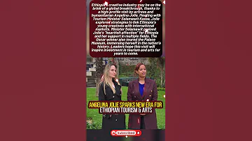 Angelina Jolie Sparks New Era For Ethiopian Tourism Arts 