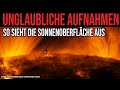 Unglaubliche aufnahmen  so sieht die sonnenoberflche aus