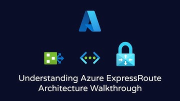 Understanding Azure ExpressRoute | Architecture Walkthrough