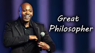 Dave Chappelle is a Great Philosopher.