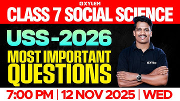 Class 7 Social Science : USS 2026 | Most Important Questions | Xylem Class 7