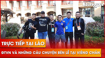 Trực tiếp tại Lào: ĐT Việt Nam đón Phan Văn Đức và những câu chuyện bên lề tại thủ đô Viêng Chăn