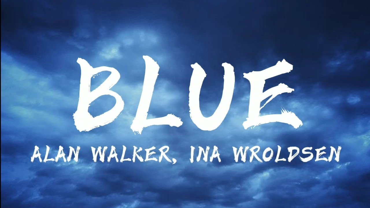 Alan Walker & Ina Wroldsen - Blue Lyrics