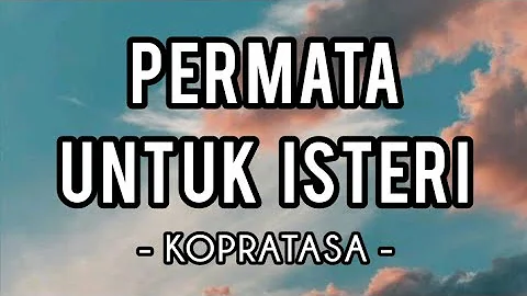 Permata Untuk Isteri - Kopratasa (Lirik)