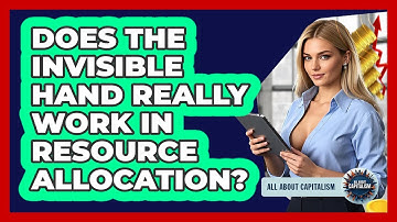 Does The Invisible Hand Really Work In Resource Allocation? - All About Capitalism