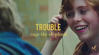 Trouble ; Cage The Elephant [Beverly Marsh]