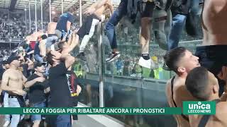 Lecco a Foggia per ribaltare ancora i pronostici