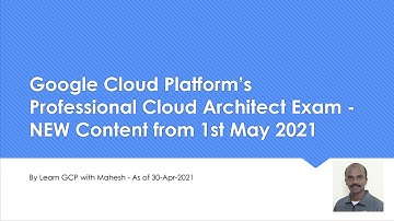 Google Cloud Platform’s Professional Cloud Architect Exam - NEW Content from 1st May 2021