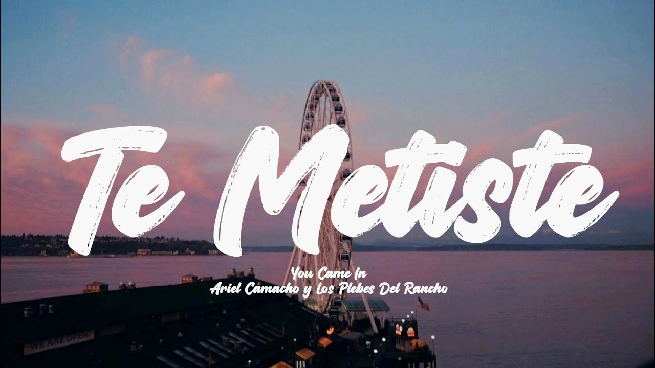 Te Metiste - Ariel Camacho y Los Plebes Del Rancho (Letra/English Lyrics) Te Metiste - Ariel Camacho y Los Plebes Del Rancho (Letra/English Lyrics)