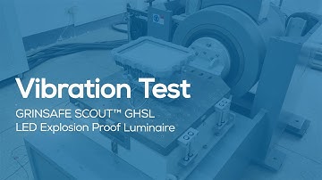 SCOUT™ GHSL LED Explosion Proof Luminaire 5G Vibration Test