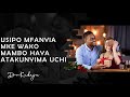 Usipo Mfanyia Mke Wako Mambo Haya Atakunyima Uchi
