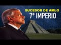 EL SUCESOR DE AMLO PROFETIZADO POR LOS OLMECAS - SÉPTIMO IMPERIO