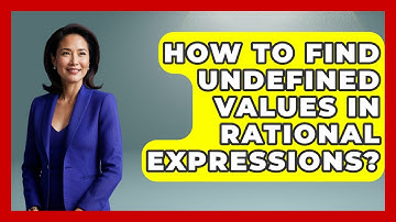 How To Find Undefined Values In Rational Expressions? - Your Algebra Coach
