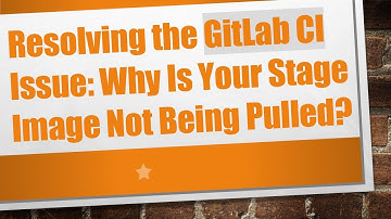 Resolving the GitLab CI Issue: Why Is Your Stage Image Not Being Pulled?