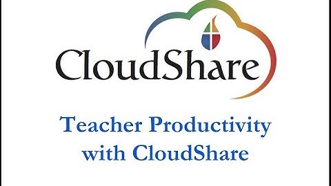 CloudShare Support Session - Teacher Productivity