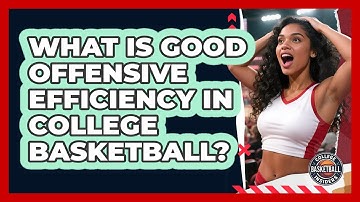 What Is Good Offensive Efficiency In College Basketball?